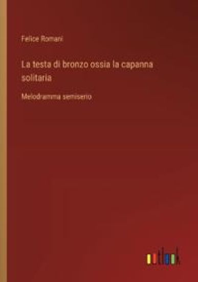 La testa di bronzo ossia la capanna solitaria