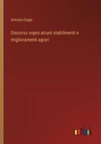 Discorso sopra alcuni stabilimenti e miglioramenti agrari
