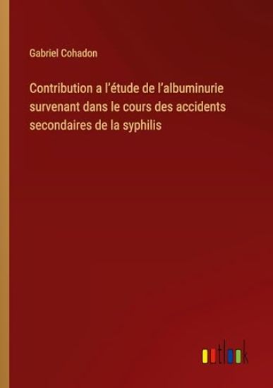 Contribution a l'?tude de l'albuminurie survenant dans le cours des accidents secondaires de la syphilis