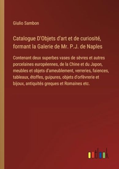 Catalogue D'Objets d'art et de curiosit?, formant la Galerie de Mr. P.J. de Naples