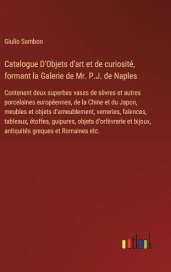 Catalogue D'Objets d'art et de curiosit?, formant la Galerie de Mr. P.J. de Naples
