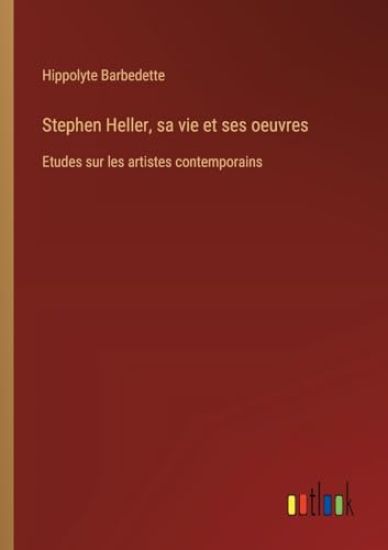 Stephen Heller, sa vie et ses oeuvres