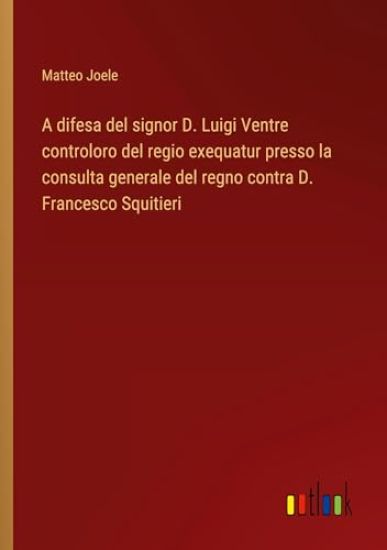 A difesa del signor D. Luigi Ventre controloro del regio exequatur presso la consulta generale del regno contra D. Francesco Squitieri