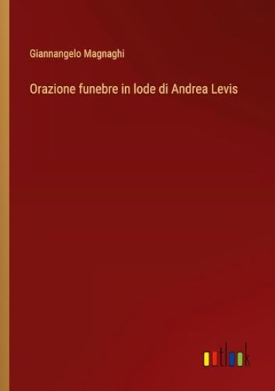 Orazione funebre in lode di Andrea Levis