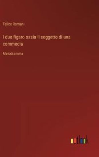 I due figaro ossia Il soggetto di una commedia