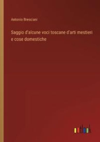 Saggio d'alcune voci toscane d'arti mestieri e cose domestiche