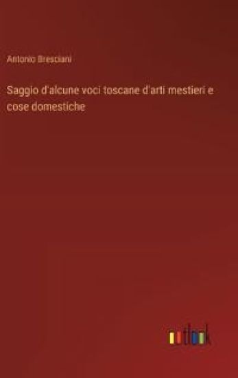 Saggio d'alcune voci toscane d'arti mestieri e cose domestiche
