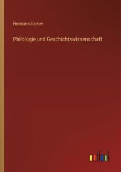Philologie und Geschichtswissenschaft