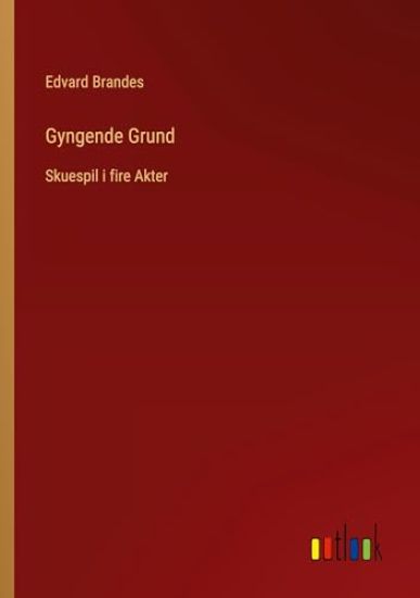 Gyngende Grund: Skuespil i fire Akter