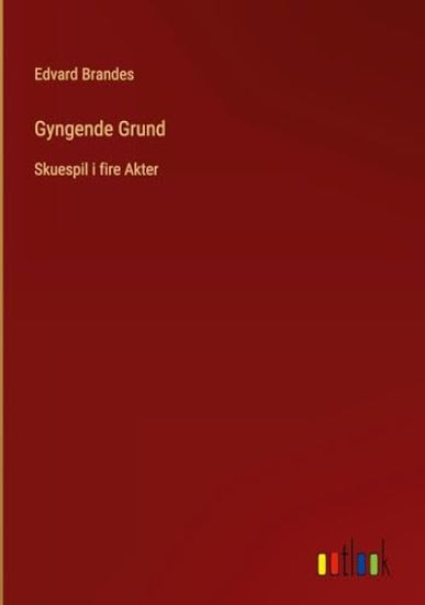 Gyngende Grund: Skuespil i fire Akter