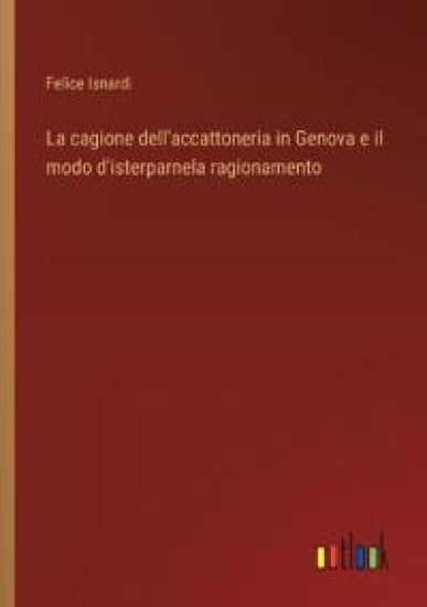La cagione dell'accattoneria in Genova e il modo d'isterparnela ragionamento