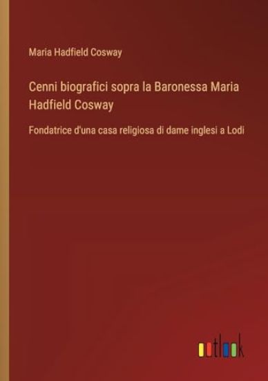 Cenni biografici sopra la Baronessa Maria Hadfield Cosway