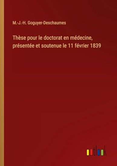 Thèse pour le doctorat en médecine, présentée et soutenue le 11 février 1839