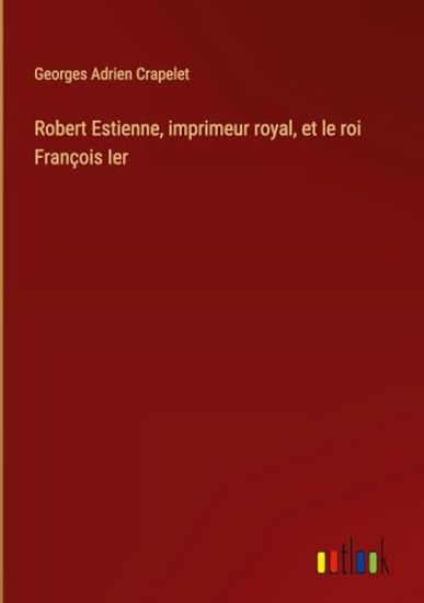 Robert Estienne, imprimeur royal, et le roi François Ier