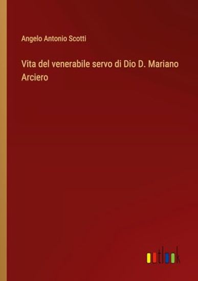 Vita del venerabile servo di Dio D. Mariano Arciero