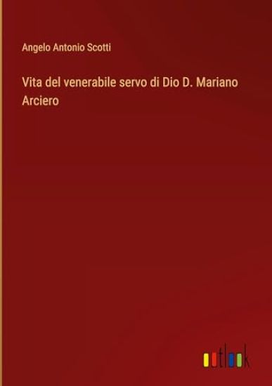 Vita del venerabile servo di Dio D. Mariano Arciero