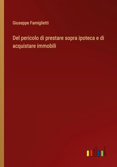 Del pericolo di prestare sopra ipoteca e di acquistare immobili