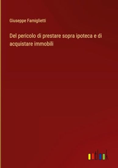 Del pericolo di prestare sopra ipoteca e di acquistare immobili
