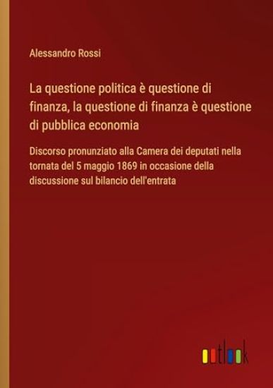 La questione politica è questione di finanza, la questione di finanza è questione di pubblica economia