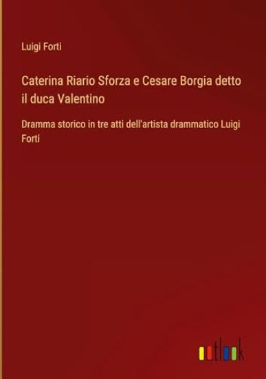 Caterina Riario Sforza e Cesare Borgia detto il duca Valentino