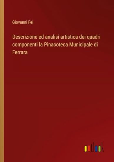 Descrizione ed analisi artistica dei quadri componenti la Pinacoteca Municipale di Ferrara