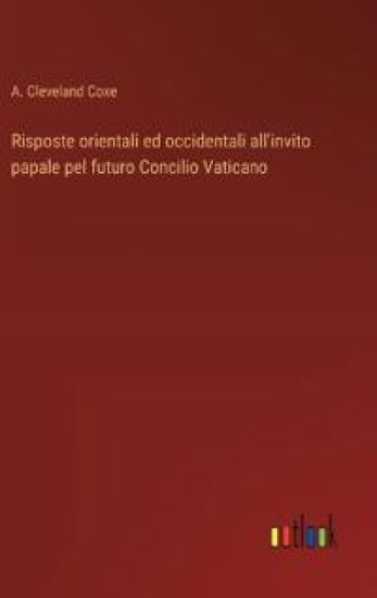 Risposte orientali ed occidentali all'invito papale pel futuro Concilio Vaticano