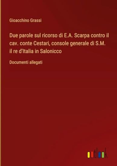 Due parole sul ricorso di E.A. Scarpa contro il cav. conte Cestari, console generale di S.M. il re d'Italia in Salonicco