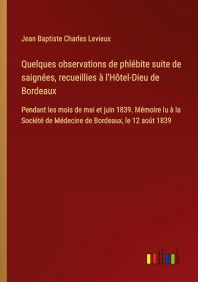 Quelques observations de phlébite suite de saignées, recueillies à l'Hôtel-Dieu de Bordeaux