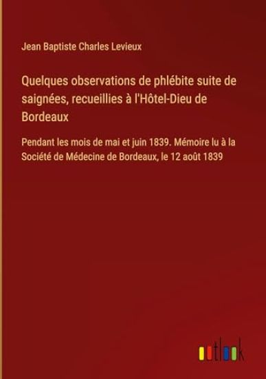Quelques observations de phlébite suite de saignées, recueillies à l'Hôtel-Dieu de Bordeaux