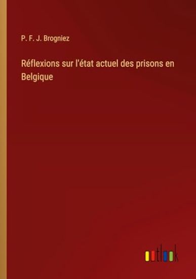 Réflexions sur l'état actuel des prisons en Belgique