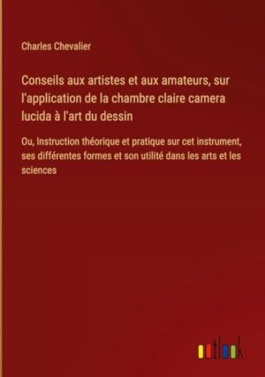 Conseils aux artistes et aux amateurs, sur l'application de la chambre claire camera lucida à l'art du dessin
