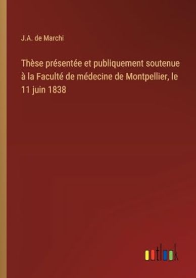 Thèse présentée et publiquement soutenue à la Faculté de médecine de Montpellier, le 11 juin 1838