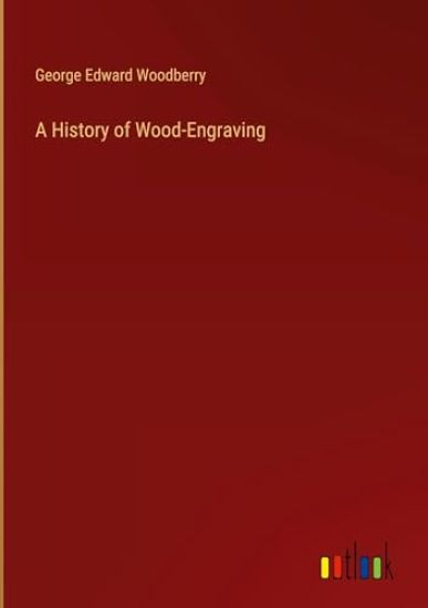 A History of Wood-Engraving