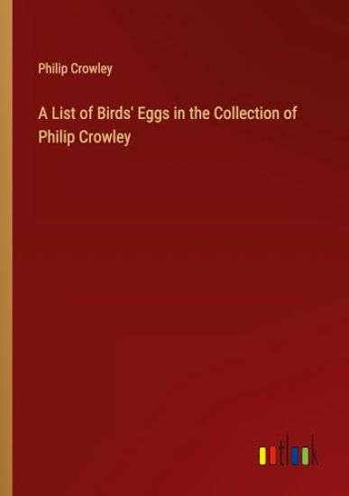 A List of Birds' Eggs in the Collection of Philip Crowley
