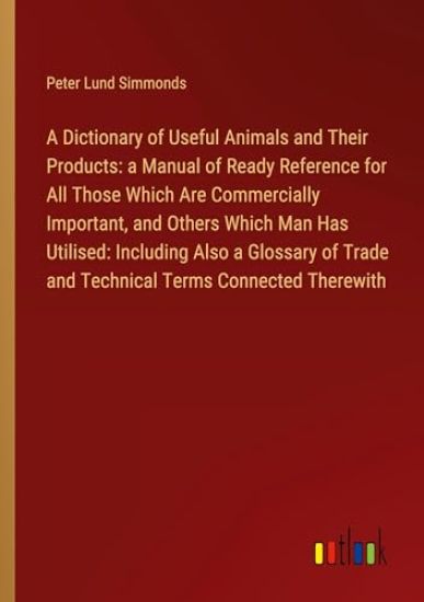 A Dictionary of Useful Animals and Their Products