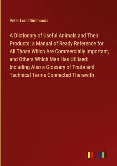 A Dictionary of Useful Animals and Their Products
