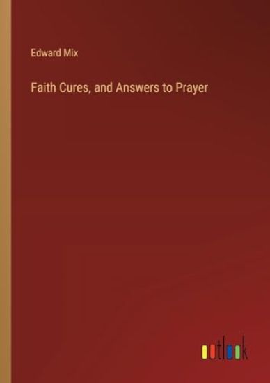 Faith Cures, and Answers to Prayer