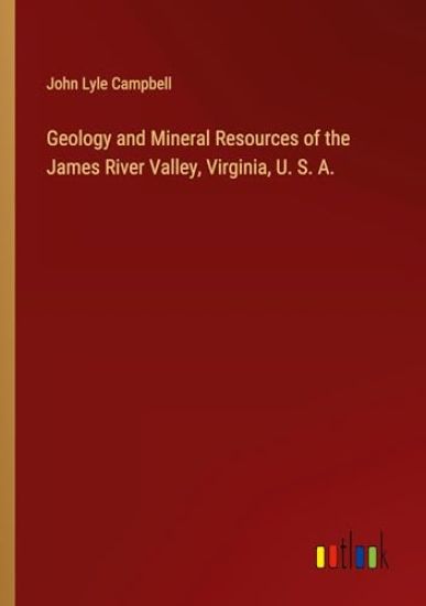 Geology and Mineral Resources of the James River Valley, Virginia, U. S. A.