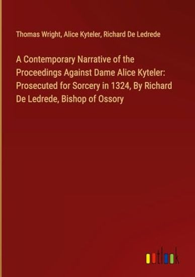 A Contemporary Narrative of the Proceedings Against Dame Alice Kyteler