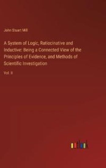 A System of Logic, Ratiocinative and Inductive
