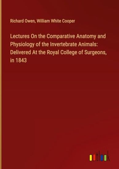 Lectures On the Comparative Anatomy and Physiology of the Invertebrate Animals