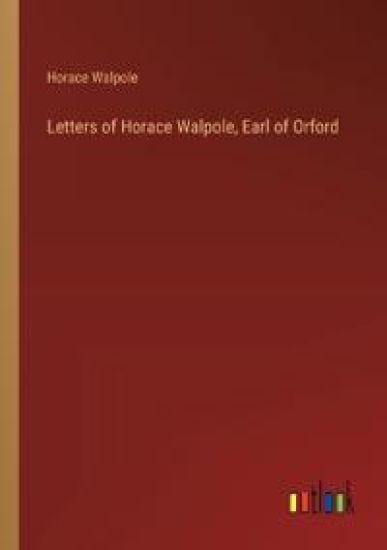 Letters of Horace Walpole, Earl of Orford
