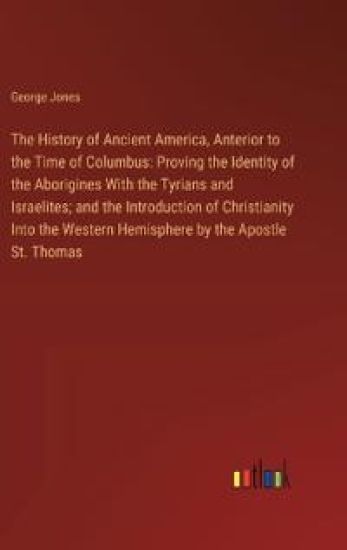 The History of Ancient America, Anterior to the Time of Columbus