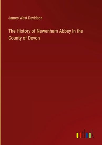 The History of Newenham Abbey In the County of Devon