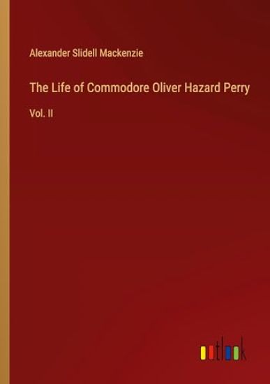 The Life of Commodore Oliver Hazard Perry