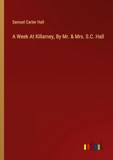 A Week At Killarney, By Mr. & Mrs. S.C. Hall