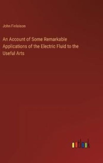 An Account of Some Remarkable Applications of the Electric Fluid to the Useful Arts