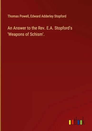 An Answer to the Rev. E.A. Stopford's 'Weapons of Schism'.