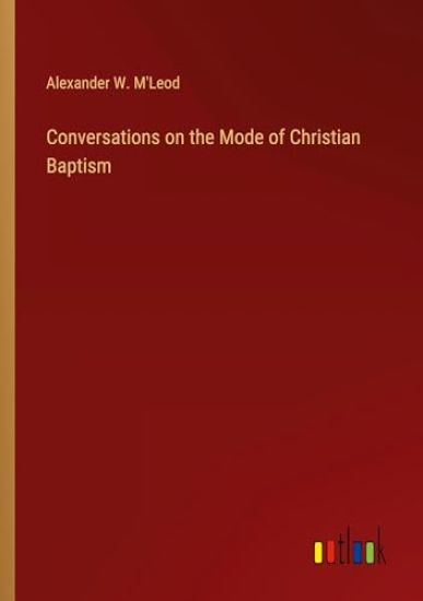 Conversations on the Mode of Christian Baptism