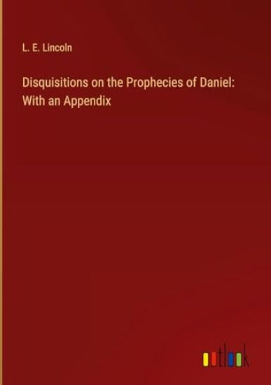 Disquisitions on the Prophecies of Daniel